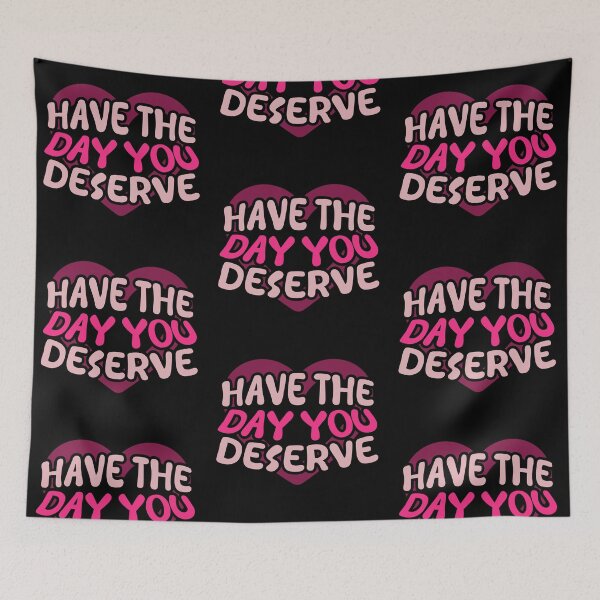 Item preview, Have The Day You Deserve designed and sold by LudwikeArts.