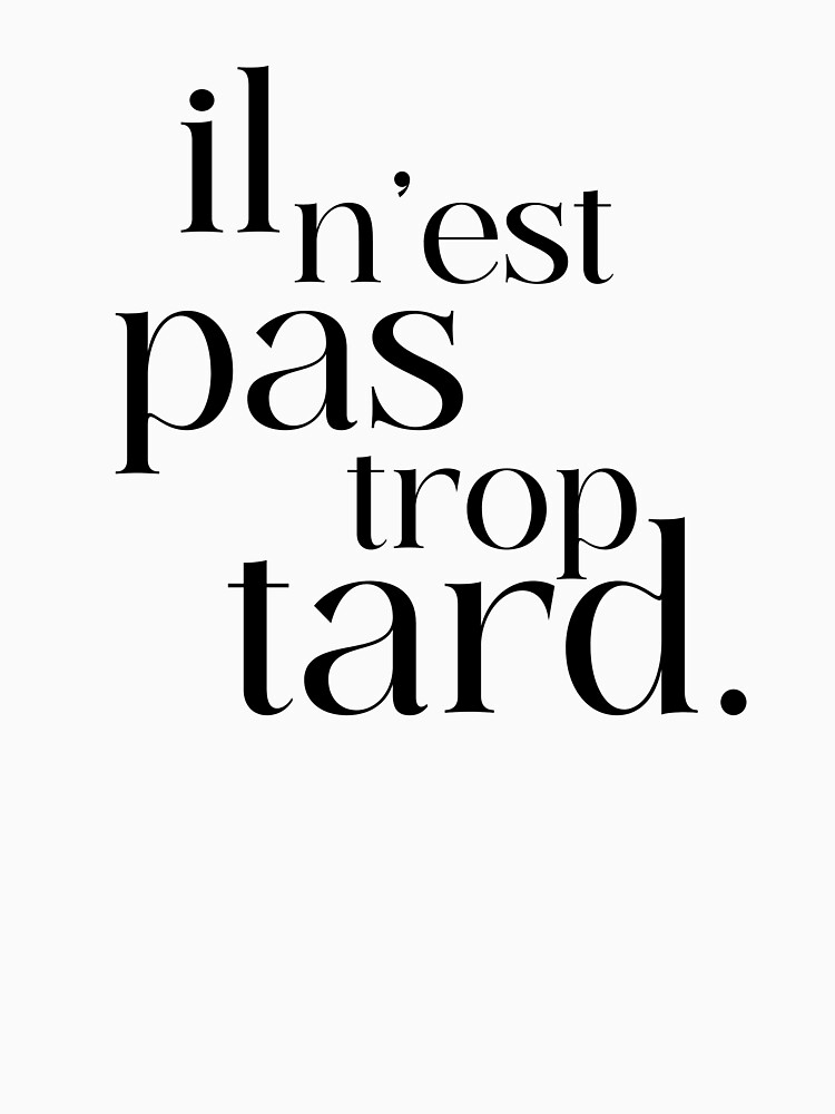 Aperçu 7 sur 7. T-shirt classique avec l'œuvre il n'est pas trop tard créée et vendue par enFRANCAISsvp.