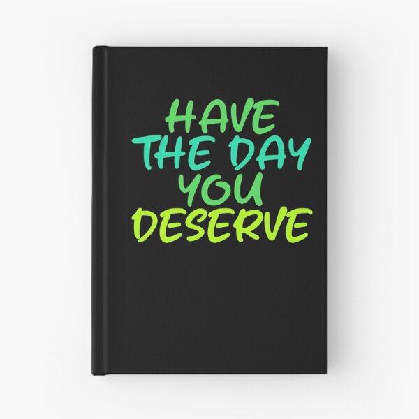 Item preview, Have The Day You Deserve designed and sold by LudwikeArts.