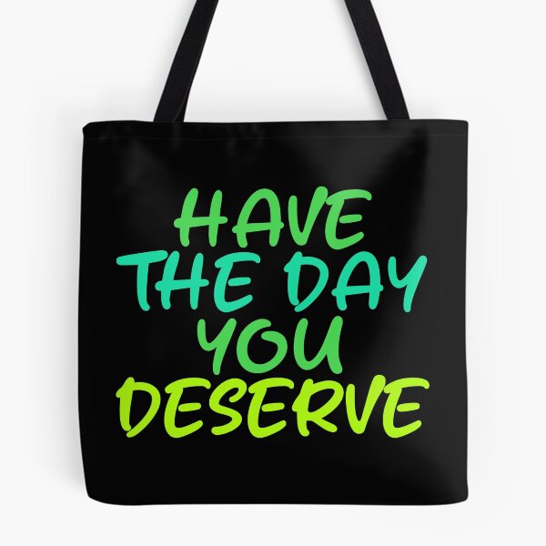 Item preview, Have The Day You Deserve designed and sold by LudwikeArts.