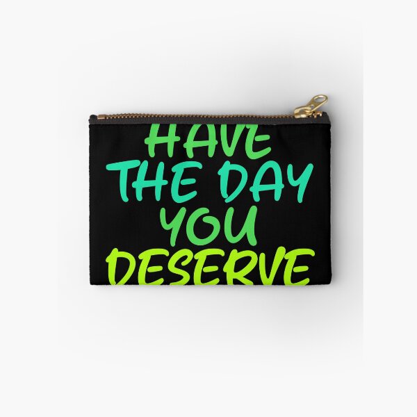 Item preview, Have The Day You Deserve designed and sold by LudwikeArts.
