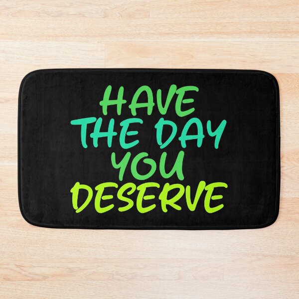 Item preview, Have The Day You Deserve designed and sold by LudwikeArts.