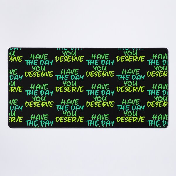 Item preview, Have The Day You Deserve designed and sold by LudwikeArts.