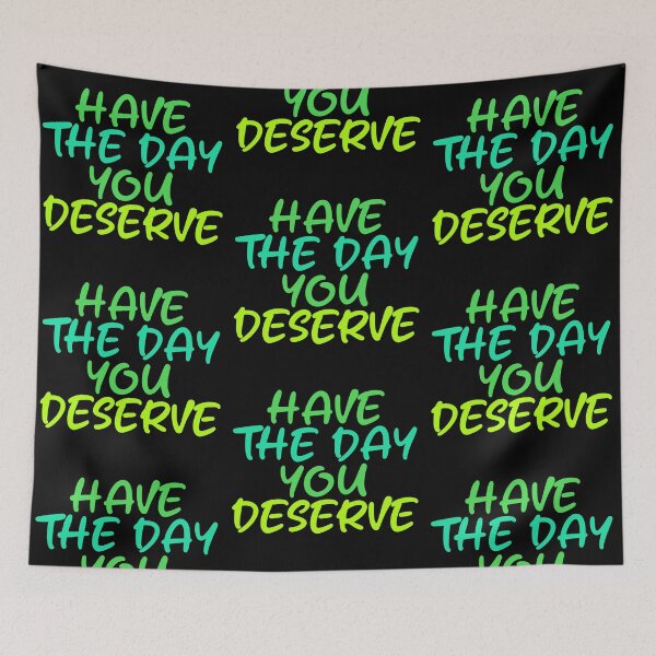 Item preview, Have The Day You Deserve designed and sold by LudwikeArts.