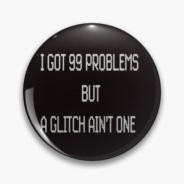 Item preview, I got 99 problems but a glitch ain't one designed and sold by Cronk99.