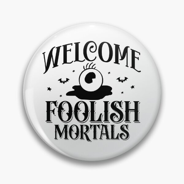 Item preview, Welcome Foolish Mortals designed and sold by Sarcastic Narwhal.