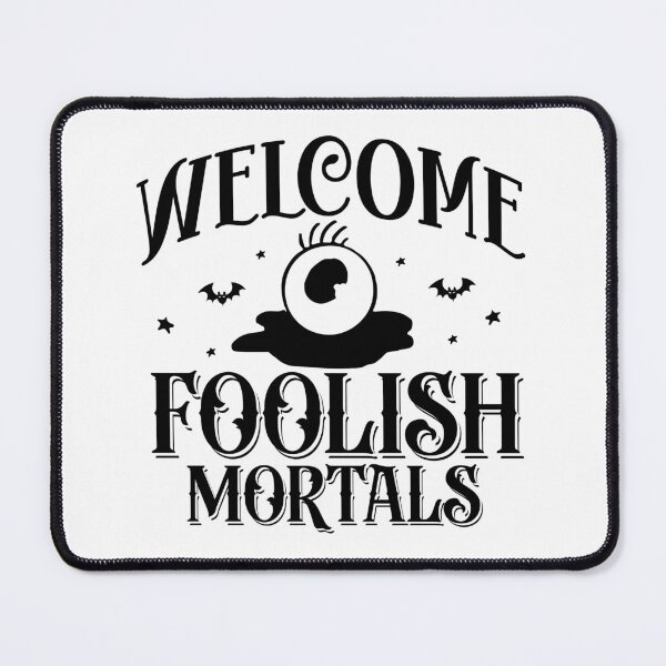 Item preview, Welcome Foolish Mortals designed and sold by Sarcastic Narwhal.