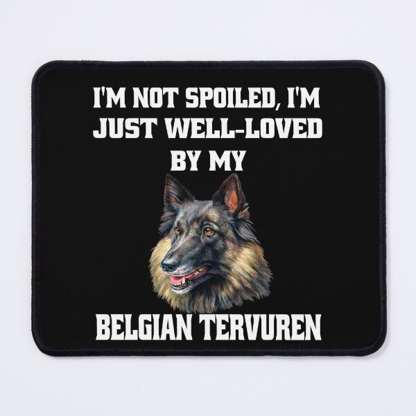 Item preview, Belgian Tervuren Owner I'm Not Spoiled; I'm Just Well-Loved By My Belgian Tervuren. designed and sold by fantasticdesign.