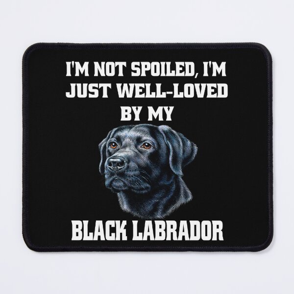 Item preview, Black Labrador Retriever Dog Owner I'm Not Spoiled; I'm Just Well-Loved By My Black Labrador designed and sold by fantasticdesign.