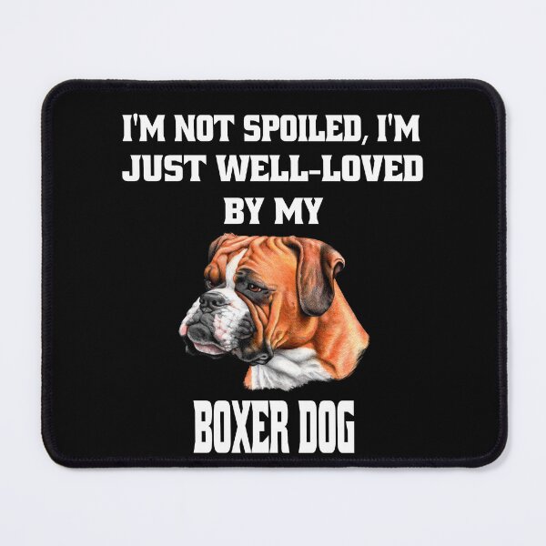 Item preview, Boxer Dog Owner I'm Not Spoiled; I'm Just Well-Loved By My Boxer Dog. designed and sold by fantasticdesign.