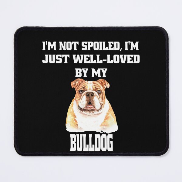 Item preview, Bulldogs Pet Owners I'm Not Spoiled; I'm Just Well-Loved By My Bulldog designed and sold by fantasticdesign.