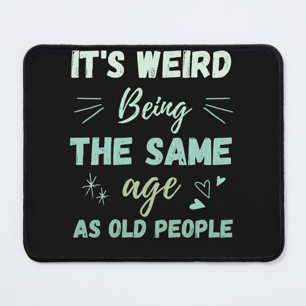 Item preview, funny It's Weird Being The Same Age As Old People designed and sold by Alfaashoop.