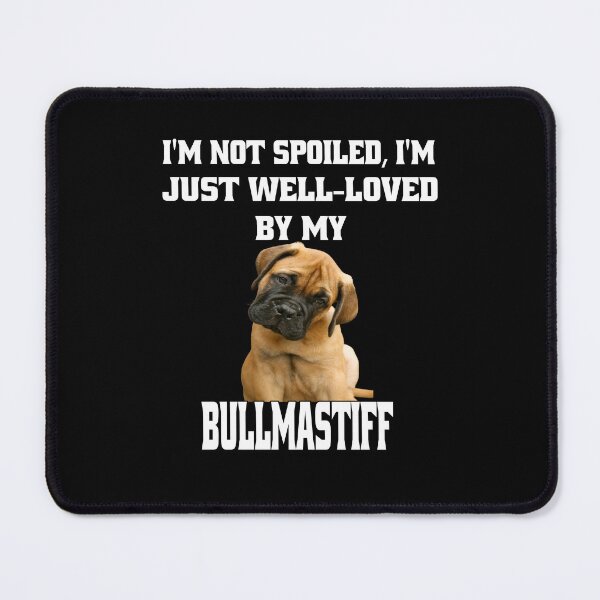 Item preview, Bullmastiff Dog Owner I'm Not Spoiled; I'm Just Well-Loved By My Bullmastiff. designed and sold by fantasticdesign.