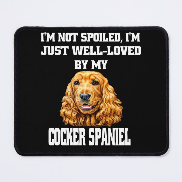 Item preview, Cocker Spaniel Dog Owner I'm Not Spoiled; I'm Just Well-Loved By My Cocker Spaniel designed and sold by fantasticdesign.