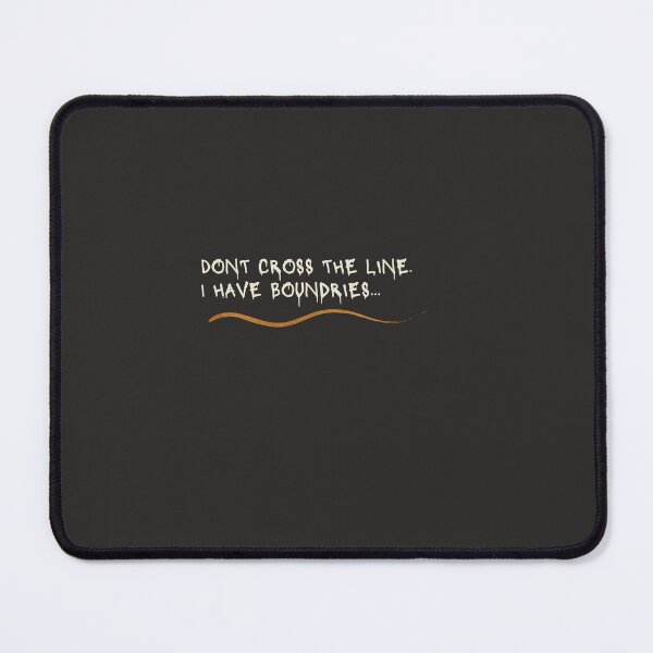 Item preview, DONT CROSS THE LINE, i HAVE BOUNDRIES designed and sold by Mara9.