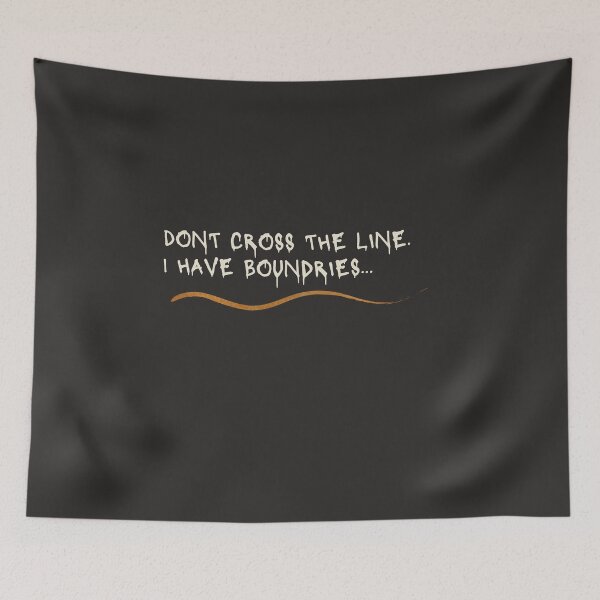 Item preview, DONT CROSS THE LINE, i HAVE BOUNDRIES designed and sold by Mara9.