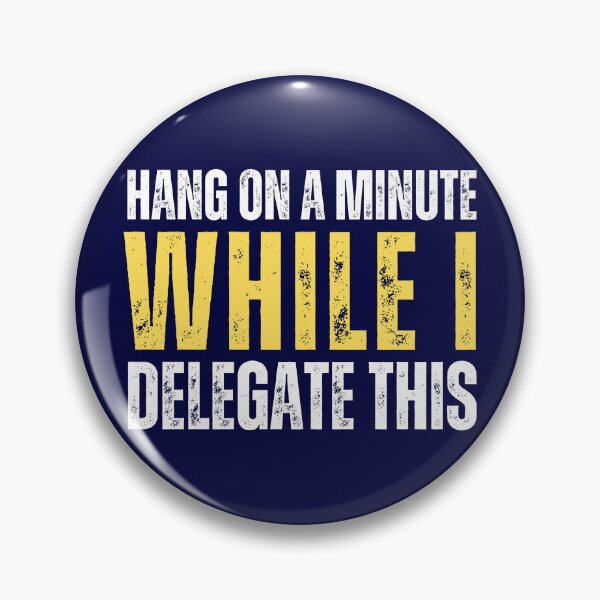 Item preview, Hang on a minute, while I delegate this (funny life meme) designed and sold by Gilby-Designs.