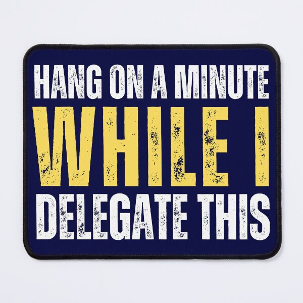 Item preview, Hang on a minute, while I delegate this (funny life meme) designed and sold by Gilby-Designs.
