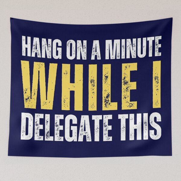 Item preview, Hang on a minute, while I delegate this (funny life meme) designed and sold by Gilby-Designs.