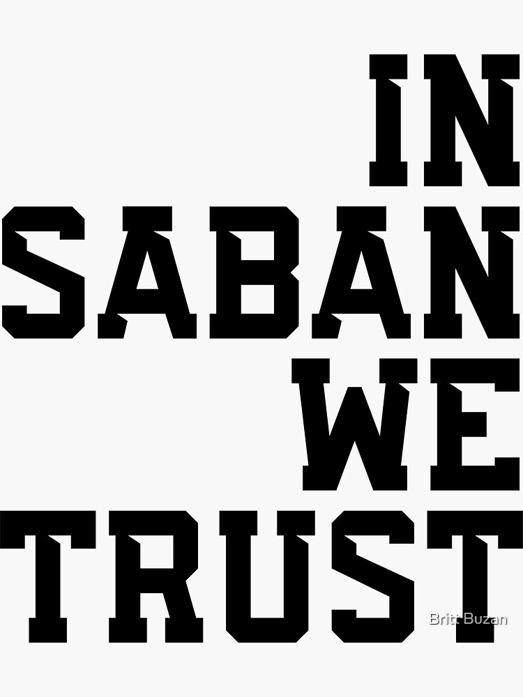 In Saban We Trust by brittbuzan