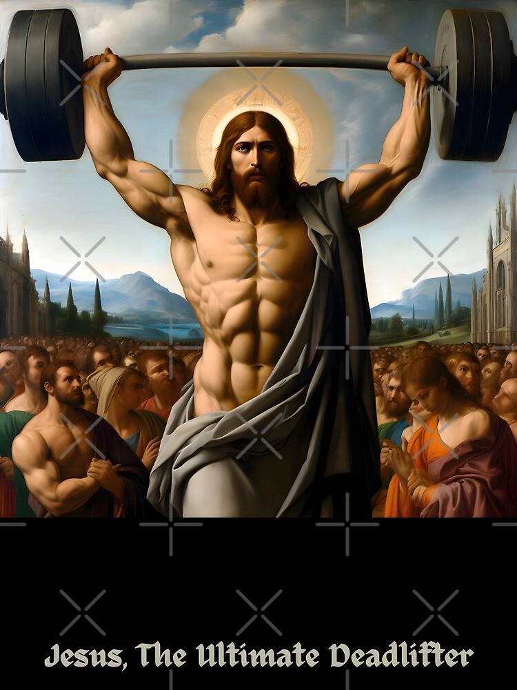 Jesus, The Ultimate Deadlifter–The Multiplier Of Loaves Jesus, The Ultimate Deadlifter–The Multiplier Of Loaves