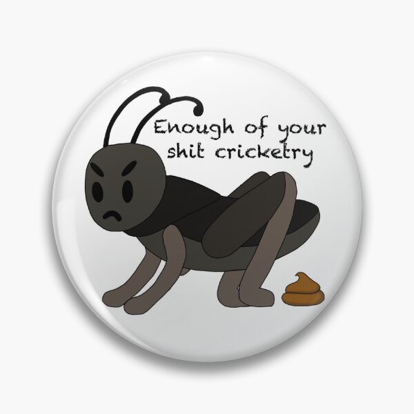 Item preview, Enough of your shit cricketry designed and sold by Zoeticbyzoe.
