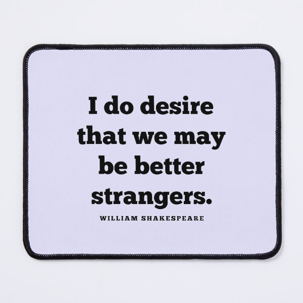 Item preview, Better Strangers Insult Shakespeare Quote As You Like It designed and sold by Sunshine-Dreams.