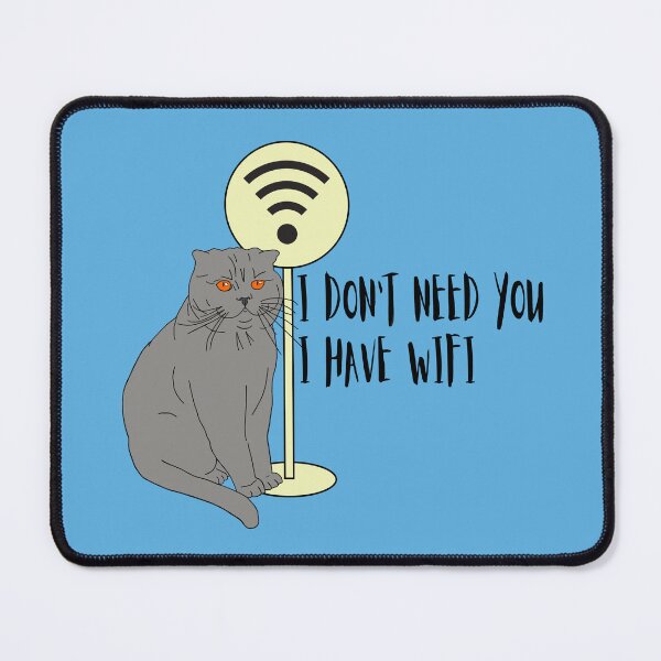 Item preview, Cat Funny Sayings Humor WiFi "I don't need you I have wifi " designed and sold by KateQR.