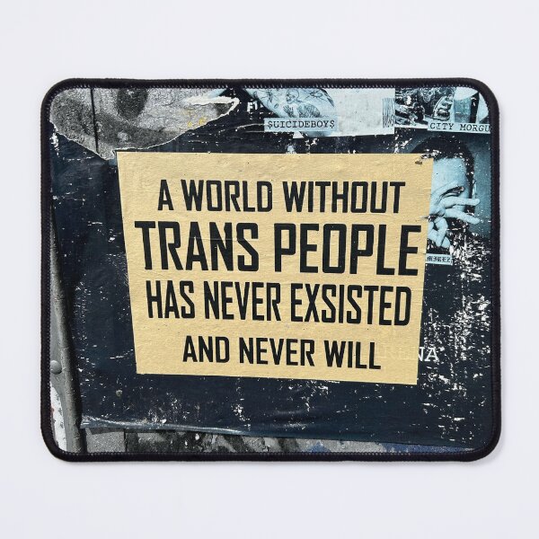 Item preview, a world without Trans People have never exsisted and never will designed and sold by aimforpeace.