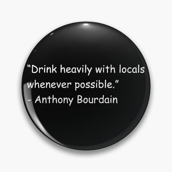 Item preview, Drink heavily with locals whenever possible Anthony Bourdain designed and sold by smallcatvn.