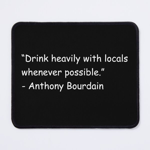 Item preview, Drink heavily with locals whenever possible Anthony Bourdain designed and sold by smallcatvn.