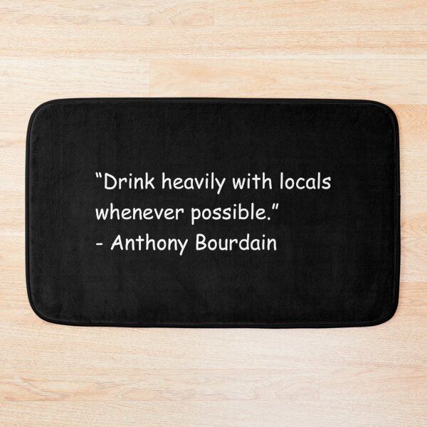 Item preview, Drink heavily with locals whenever possible Anthony Bourdain designed and sold by smallcatvn.