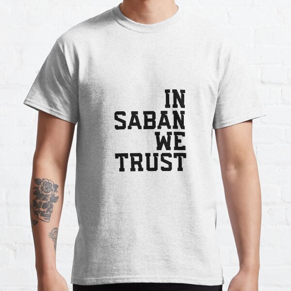 In Saban We Trust Classic T-Shirt