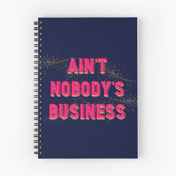 Item preview, AIN'T NOBODY'S BUSINESS designed and sold by Corinne Alexa Jackson.