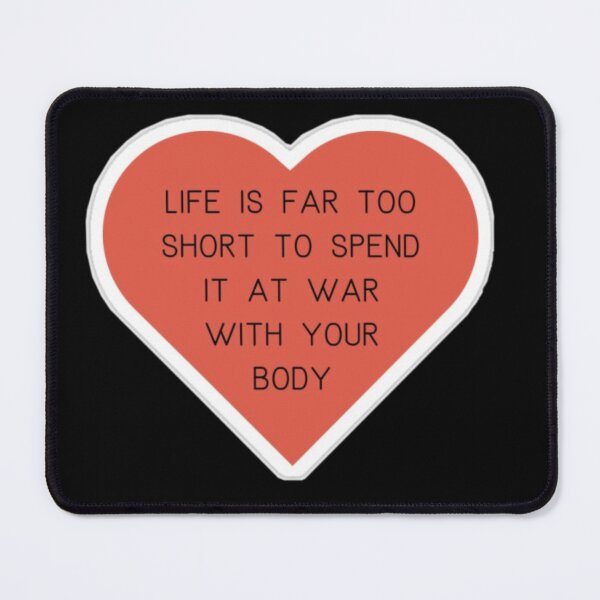 Item preview, life is far too short to spend at war with your body designed and sold by BrontesWhimsyStore.