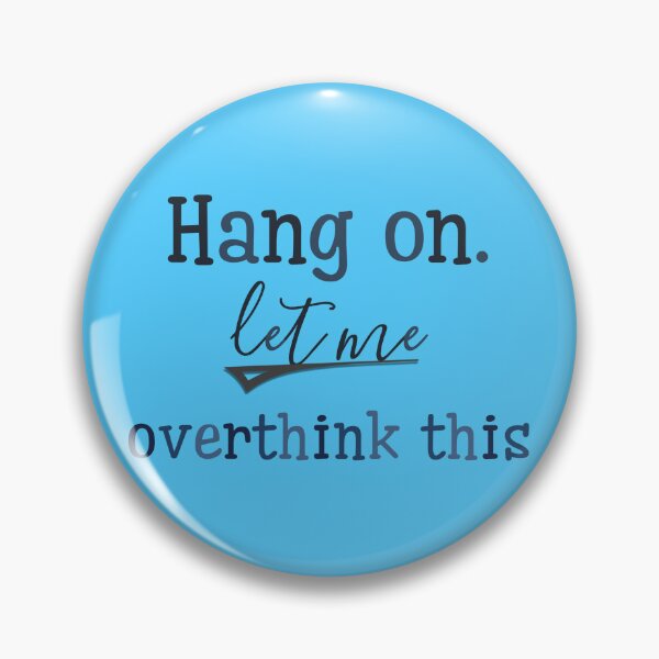 Item preview, Hang on let me overthink this designed and sold by Beeffervescent.