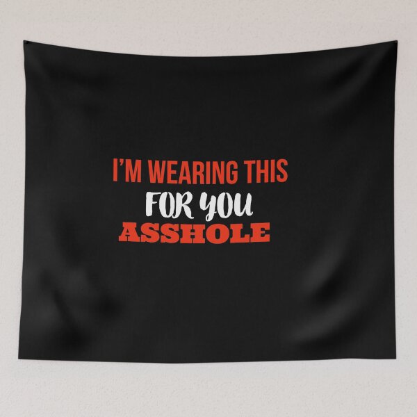 Item preview, I'm Wearing This For You Asshole designed and sold by mer-ONE.