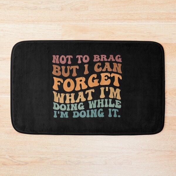 Item preview, Not To Brag But I Can Forget What I'm Doing - Funny designed and sold by Pitchou07.