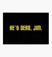 He's dead, Jim. Photographic Print