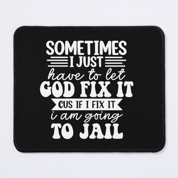 Item preview, I'm Going To Let God Fix It If I Fix It I'm Going To Jail designed and sold by Pitchou07.