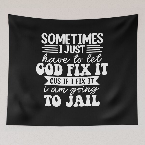 Item preview, I'm Going To Let God Fix It If I Fix It I'm Going To Jail designed and sold by Pitchou07.