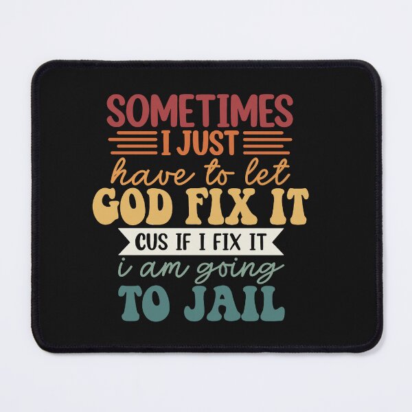 Item preview, I'm Going To Let God Fix It If I Fix It I'm Going To Jail designed and sold by Pitchou07.