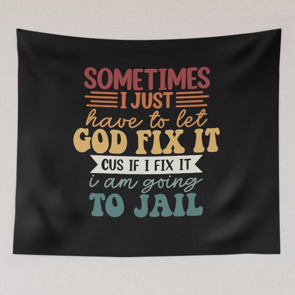 Item preview, I'm Going To Let God Fix It If I Fix It I'm Going To Jail designed and sold by Pitchou07.