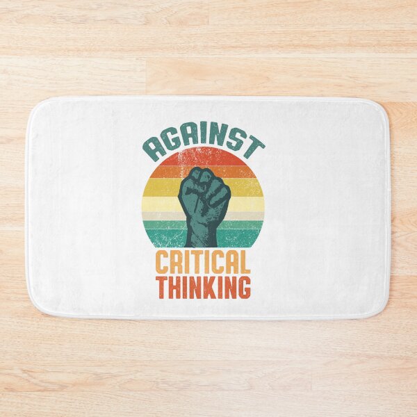Item preview, Against Critical Thinking designed and sold by SorryFrog.