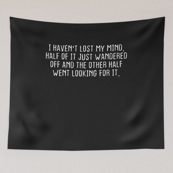 Item preview, I Haven't Lost Mind Half of It Just Wandered Off designed and sold by Pitchou07.