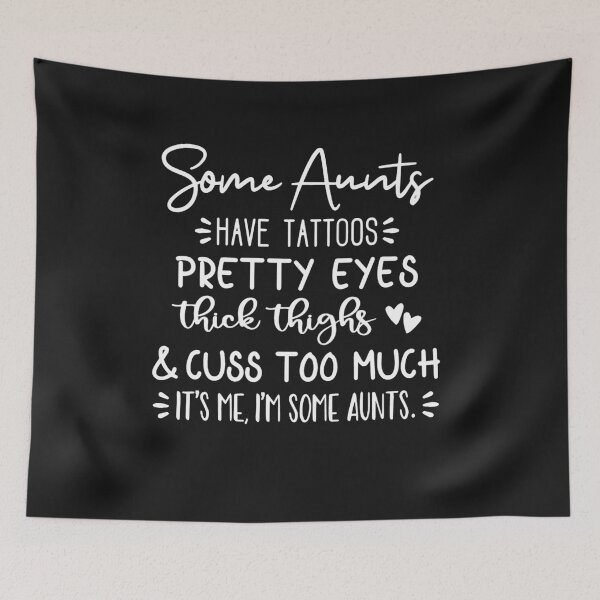 Item preview, Some Aunts Have Tattoos Pretty Eyes & Cuss Too Much It's Me  designed and sold by Pitchou07.