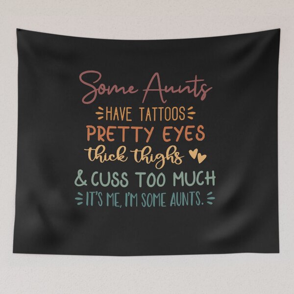 Item preview, Some Aunts Have Tattoos Pretty Eyes & Cuss Too Much It's Me  designed and sold by Pitchou07.