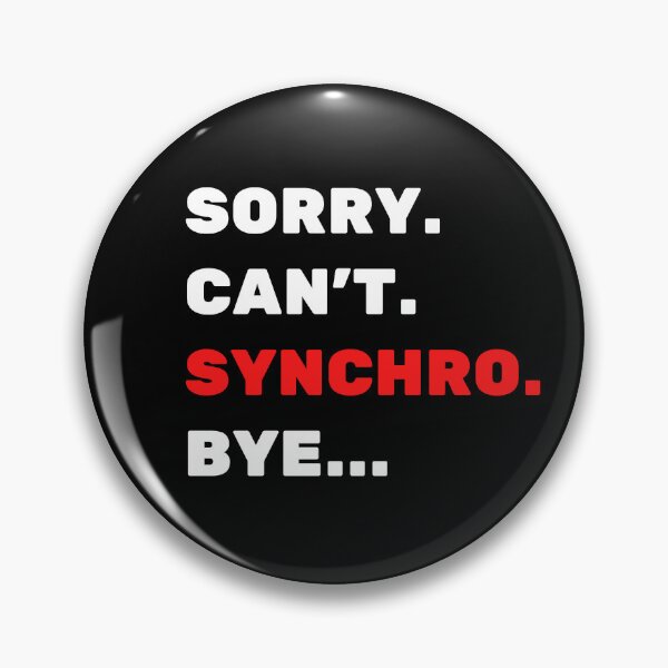 Item preview, Sorry. Can't. Synchro. Bye. designed and sold by TheGreenGoat.