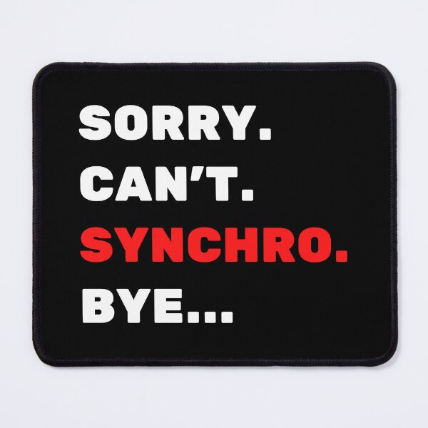 Item preview, Sorry. Can't. Synchro. Bye. designed and sold by TheGreenGoat.