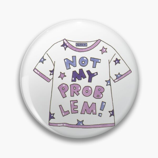 Item preview, Not My Problem designed and sold by RickytheUnicorn.